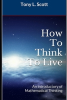 How To Think To Live: An introductory of Mathematical Thinking B0BRDHLJBH Book Cover