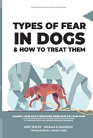 Types of Fear in Dogs (THE COMPLETE ENCYCLOPEDIA OF DOG BEHAVIOR) B0FRS8F7KX Book Cover