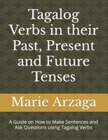 Tagalog Verbs in the Past, Present and Future Tenses: A Guide on How to Make Sentences and Ask Questions using Tagalog Verbs B09S5QP1WJ Book Cover