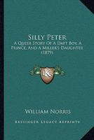 Silly Peter: A Queer Story of a Daft Boy, a Prince, and a Miller's Daughter 1022101692 Book Cover