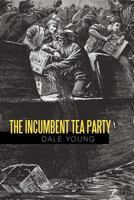 The Incumbent Tea Party 1462024440 Book Cover
