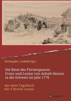 Die Reise des Fürstenpaares Franz und Louise von Anhalt-Dessau in die Schweiz im Jahr 1770 3746905958 Book Cover