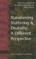 Stammering, Stuttering & Disability: A Different Perspective: An Academic & Autobiographical Account 1782805664 Book Cover