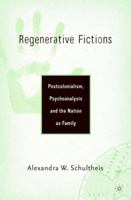 Regenerative Fictions: Postcolonialism, Psychoanalysis, and the Nation as Family 1403963088 Book Cover