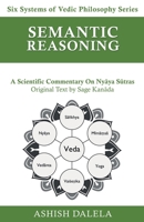 Semantic Reasoning: A Scientific Commentary on Nyāya Sūtras 9385384392 Book Cover