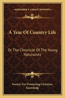 A Year of Country Life: Or the Chronicle of the Young Naturalists 0548307156 Book Cover