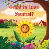 Grow to Love Yourself: A Feel Good Story About Self-Love and Acceptance 0578364115 Book Cover