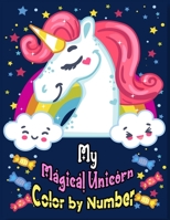 My Magical Unicorn Color by Number: 40+ Magical Unicorn Designs by number Great Gift for Boys & Girls Age 4-8 and above 171084583X Book Cover