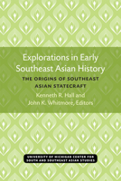 Explorations in Early Southeast Asian History: The Origins of Southeast Asian Statecraft (Michigan Papers on South and Southeast Asia) 0891480110 Book Cover