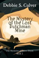 The Mystery of the Lost Dutchman Mine (The Time-Travel Mysteries of Dawn Dixon) 1737690039 Book Cover