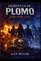 HERENCIA DE PLOMO: Plomo. Sangre. Estado (Spanish Edition) B0GWX7DFCT Book Cover