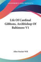 Life of Cardinal Gibbons, Archbishop of Baltimore V1 1162986697 Book Cover
