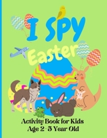 I Spy Easter Book for Kids Age 2-5 Year Old: Easter Activity Book For Preschoolers And Toddlers With Cute Cartoon Pictures, Play and Learn ABC B08Z9W4ZY5 Book Cover
