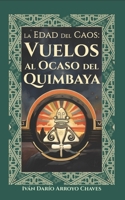Vuelos al ocaso del Quimbaya (Edad del Caos) (Spanish Edition) B0FR1HV41F Book Cover