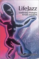 LifeJazz: Leadership Strategies for Life and Work 0595163009 Book Cover