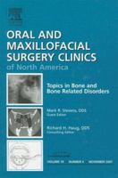 Topics in Bone and Bone Disorders, An Issue of Oral and Maxillofacial Surgery Clinics (The Clinics: Dentistry) 1416051015 Book Cover