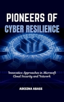 Pioneers of Cyber Resilience: Innovative Approaches in Microsoft Cloud Security and Network 7755254720 Book Cover