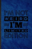 I'm Not Weird I'm Limited Edition: Funny Blank Lined Adult Humor Sarcastic Notebook/ Journal, Graduation Appreciation Gratitude Thank You Souvenir Gag Gift, Fashionable Graphic 110 Pages 1676767886 Book Cover