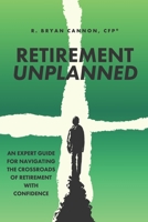Retirement Unplanned: An expert guide for navigating the crossroads of retirement with confidence. B0CF4CXVDY Book Cover