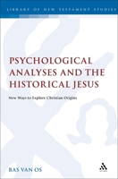 Psychological Analyses and the Historical Jesus: New Ways to Explore Christian Origins 0567269515 Book Cover
