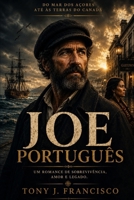 JOE PORTUGUÊS: DO MAR DOS AÇORES ATÉ ÀS TERRAS DO CANADÁ (Portuguese Edition) B0H1D5P4HW Book Cover