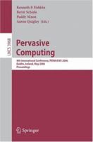 Pervasive Computing: 4th International Conference, Pervasive 2006, Dublin, Ireland, May 7-10, 2006, Proceedings (Lecture Notes in Computer Science) 3540338942 Book Cover