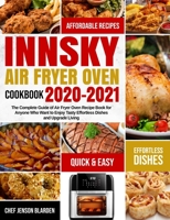 Innsky Air Fryer Oven Cookbook 2020-2021: The Complete Guide of Air Fryer Oven Recipe Book for Anyone Who Want to Enjoy Tasty Effortless Dishes and Upgrade Living null Book Cover