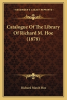 Catalogue of the Library of Richard M. Hoe 1164598686 Book Cover
