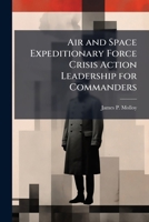 Air and Space Expeditionary Force Crisis Action Leadership for Commanders 1288324839 Book Cover