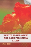 How to Plant, Grow, and Care for Canna Lilies: Become flowers expert B0CV1CD9KB Book Cover