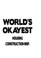 World's Okayest Housing Construction Insp.: Original Housing Construction Insp. Notebook, Housing Construction Inspector Journal Gift, Diary, Doodle Gift or Notebook 6 x 9 Compact Size, 109 Blank Line 1677092432 Book Cover