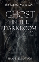 Ghost in the Darkroom: Ein BDSM-Fantasy-Roman (German Edition) 9998778123 Book Cover