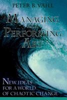 Managing as a Performing Art: New Ideas for a World of Chaotic Change 1555423698 Book Cover