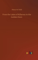 From the lakes of Killarney to the Golden Horn (1884, 1517650429 Book Cover