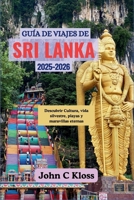 Guía de Viajes de Sri Lanka 2025-2026: Descubrir Cultura, vida silvestre, playas y maravillas eternas B0FG3YMHBX Book Cover