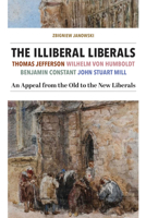 The Illiberal Liberals: An Appeal from the Old to the New Liberals 158731441X Book Cover