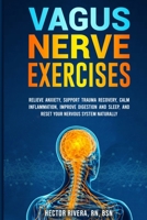 Vagus Nerve Exercises : Relieve Anxiety, Support Trauma Recovery, Calm Inflammation, Improve Digestion and Sleep, and Reset Your Nervous System Naturally 1969577266 Book Cover