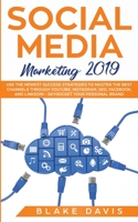 Social Media Marketing 2019: Use the Newest Success Strategies to Master the Best Channels through YouTube, Instagram, SEO, Facebook, and LinkedIn - ... Your Personal Brand 1801446466 Book Cover