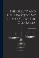 The Guilty And The Innocent My Fifty Years At The Old Bailey 1022896571 Book Cover