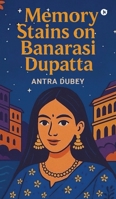 Memory Stains on Banarasi Dupatta B0FKBW5NBF Book Cover