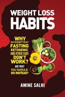 Weight Loss Habits: Why Intermittent Fasting, Ketogenic Diet, and Other Fads Don't Work - and What to Do Instead 1656671905 Book Cover