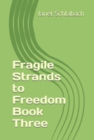 Fragile Strands to Freedom Book Three B08T7R5P2S Book Cover