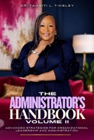 The Administrator's Handbook: Volume II: Advanced Strategies for Organizational Leadership and Administration B0H8GHZQPZ Book Cover