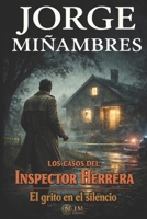 LOS CASOS DEL INSPECTOR HERRERA: El grito en el silencio (Spanish Edition) B0GD1PH9N9 Book Cover