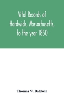 Vital Records Of Hardwick, Massachusetts, To The Year 1850 9354015891 Book Cover