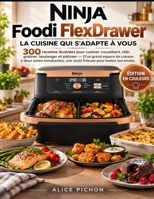 Ninja Foodi FlexDrawer — La Cuisine Qui S'Adapte à Vous: 300 recettes illustrées pour cuisiner croustillant, rôtir, gratiner, boulanger et pâtisser — ... pour toutes vos envies (French Edition) B0HKGYPV8Q Book Cover