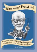 What Would Freud Do?: How the Greatest Psychotherapists Would Solve Your Everyday Problems 1770859861 Book Cover