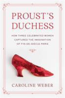 Proust's Duchess: How Three Celebrated Women Captured the Imagination of Fin-De-Siecle Paris 0307961788 Book Cover