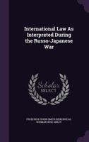 International law as interpreted during the Russo-Japanese war 1019068841 Book Cover