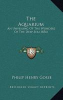 The Aquarium: An Unveiling of the Wonders of the Deep Sea 1016507828 Book Cover